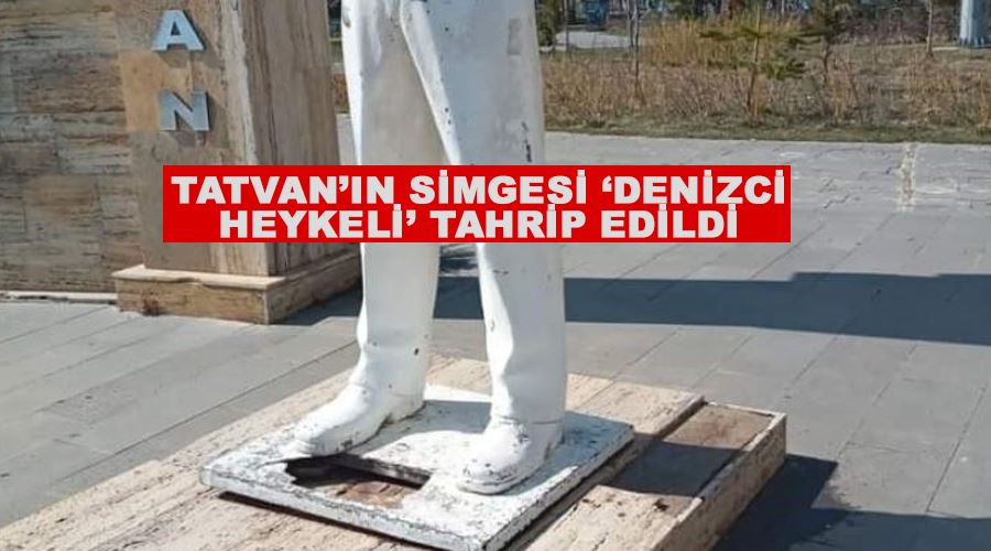 Tatvan’ın simgesi ‘Denizci Heykeli’ tahrip edildi