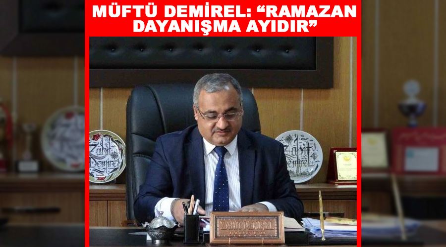 Müftü Demirel: “Ramazan dayanışma ayıdır”