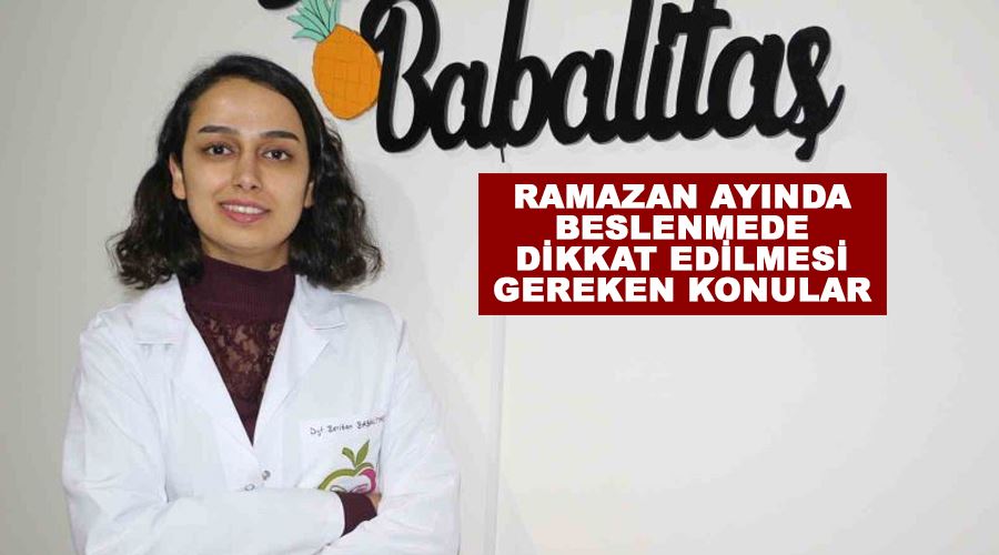 Ramazan ayında beslenmede dikkat edilmesi gereken konular