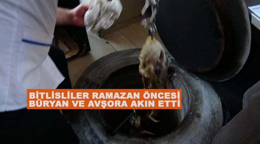 Bitlisliler Ramazan öncesi büryan ve avşora akın etti