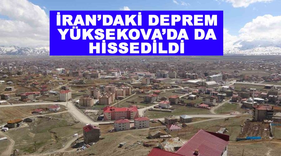 İran’daki deprem Yüksekova’da da hissedildi