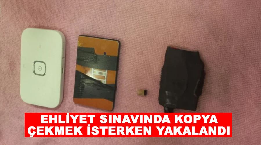 Ehliyet sınavında kopya çekmek isterken yakalandı