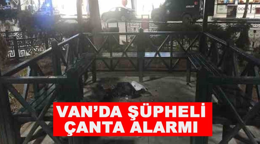 Van’da şüpheli çanta alarmı