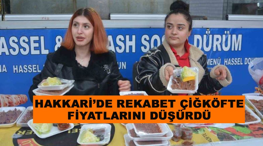 Hakkari’de rekabet çiğköfte fiyatlarını düşürdü