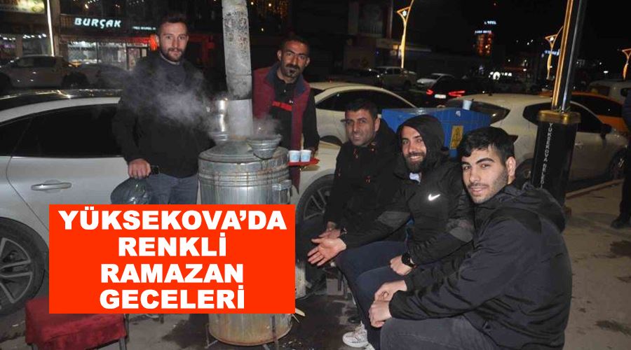 Yüksekova’da renkli Ramazan geceleri