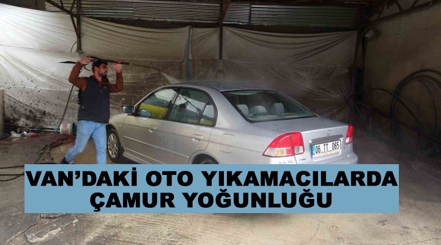 Van’daki oto yıkamacılarda çamur yoğunluğu