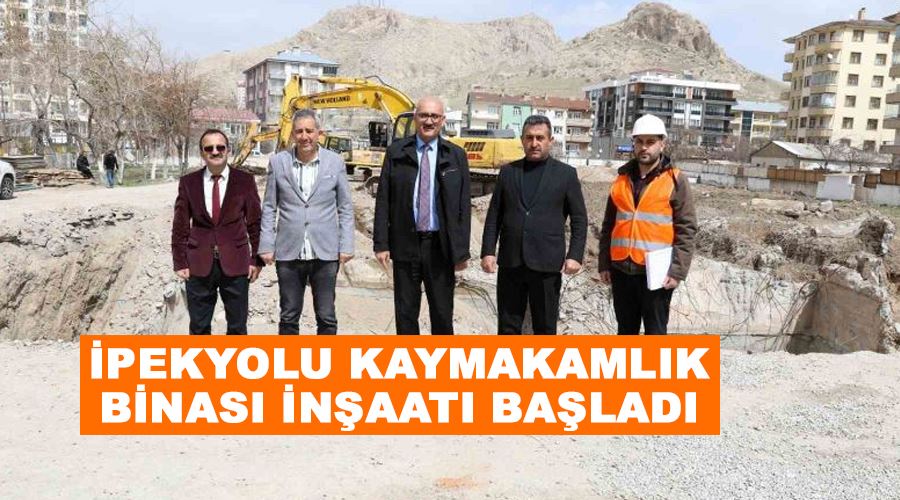 İpekyolu Kaymakamlık binası inşaatı başladı