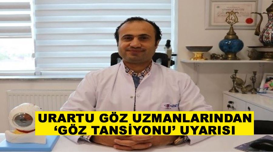 Urartu Göz uzmanlarından ‘göz tansiyonu’ uyarısı