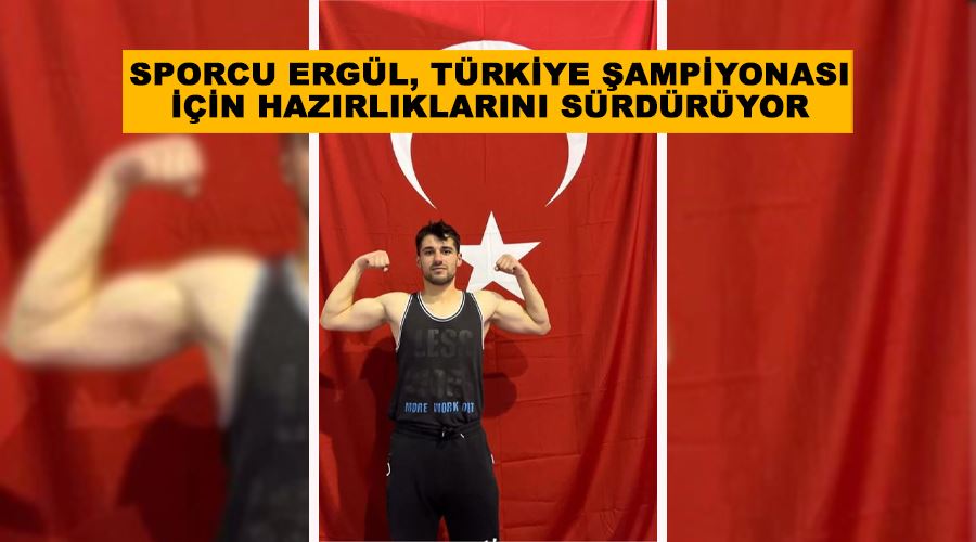 Sporcu Ergül, Türkiye Şampiyonası için hazırlıklarını sürdürüyor