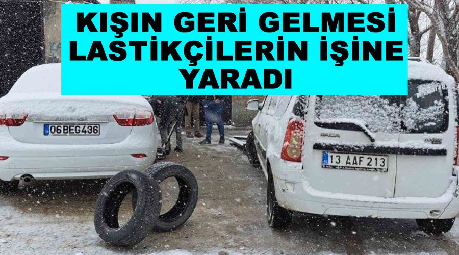 Kışın geri gelmesi lastikçilerin işine yaradı