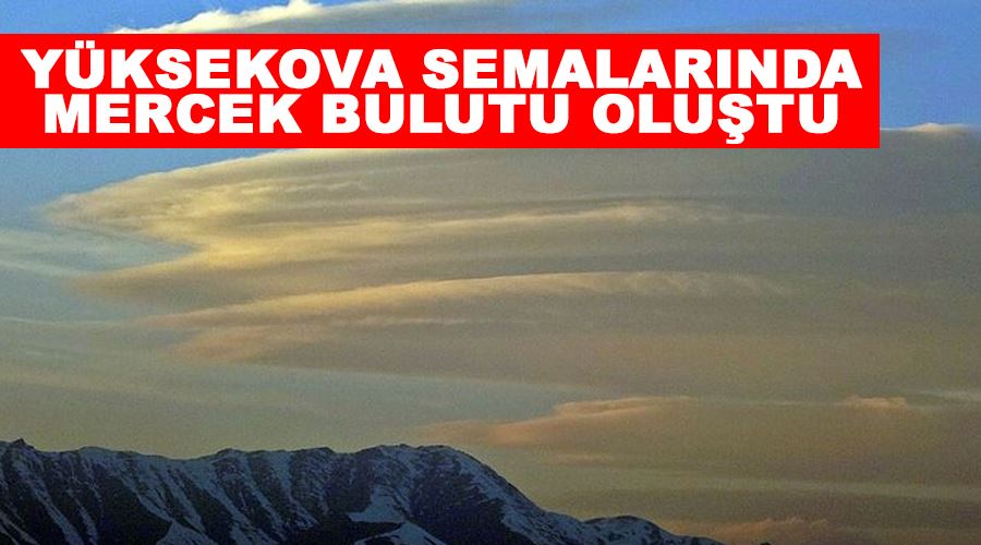 Yüksekova semalarında mercek bulutu oluştu