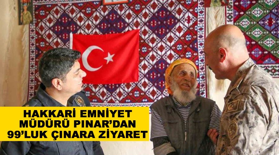 Hakkari Emniyet Müdürü Pınar’dan 99’luk çınara ziyaret