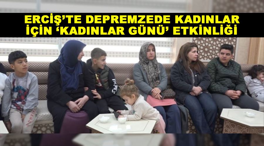 Erciş’te depremzede kadınlar için ‘Kadınlar Günü’ etkinliği