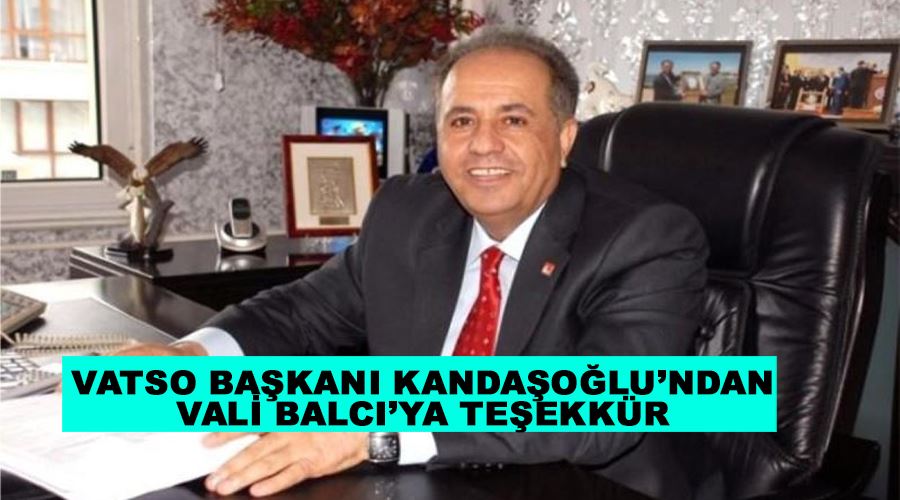 VATSO Başkanı Kandaşoğlu’ndan Vali Balcı’ya teşekkür