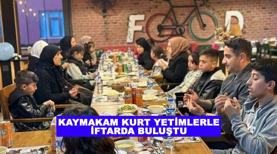 Kaymakam Kurt yetimlerle iftarda buluştu