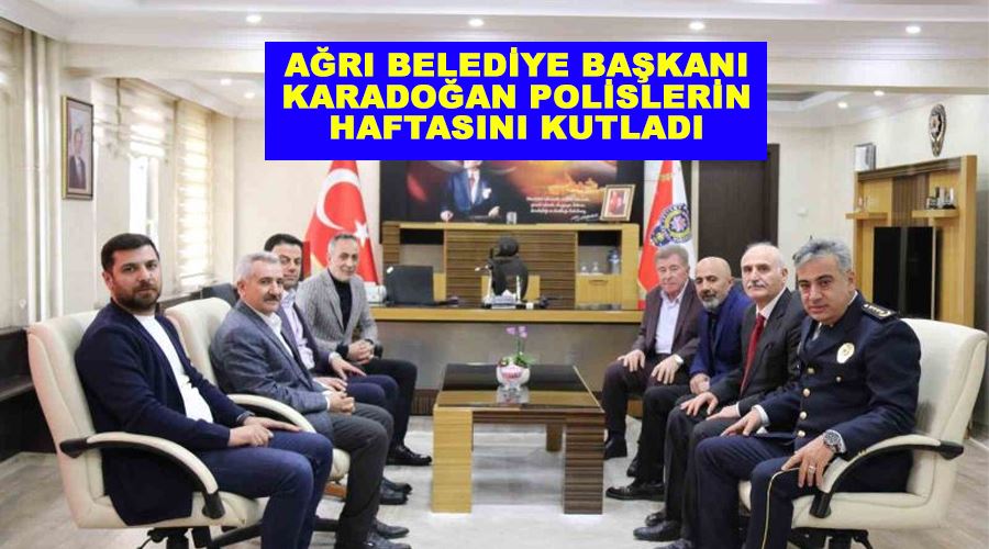 Ağrı Belediye Başkanı Karadoğan polislerin haftasını kutladı