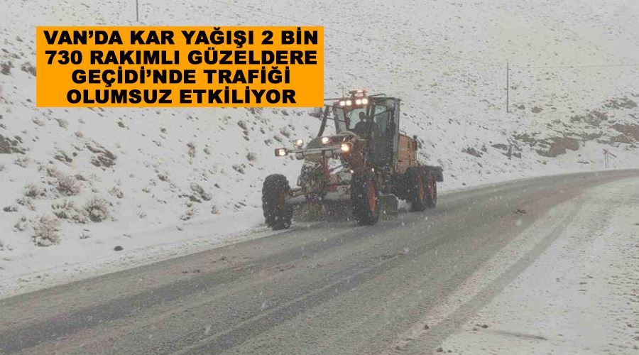 Van’da kar yağışı 2 bin 730 rakımlı Güzeldere Geçidi’nde trafiği olumsuz etkiliyor