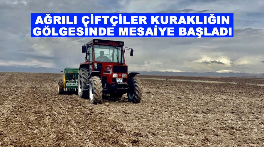 Ağrılı çiftçiler kuraklığın gölgesinde mesaiye başladı