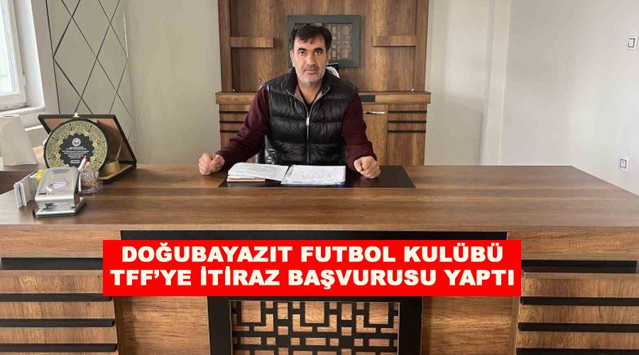 Doğubayazıt Futbol Kulübü TFF’ye itiraz başvurusu yaptı