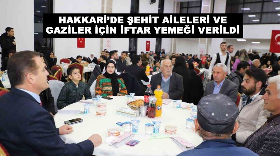 Hakkari’de şehit aileleri ve gaziler için iftar yemeği verildi