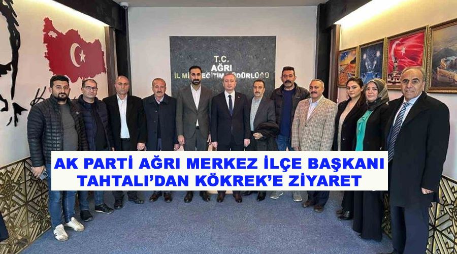 AK Parti Ağrı Merkez İlçe Başkanı Tahtalı’dan Kökrek’e ziyaret