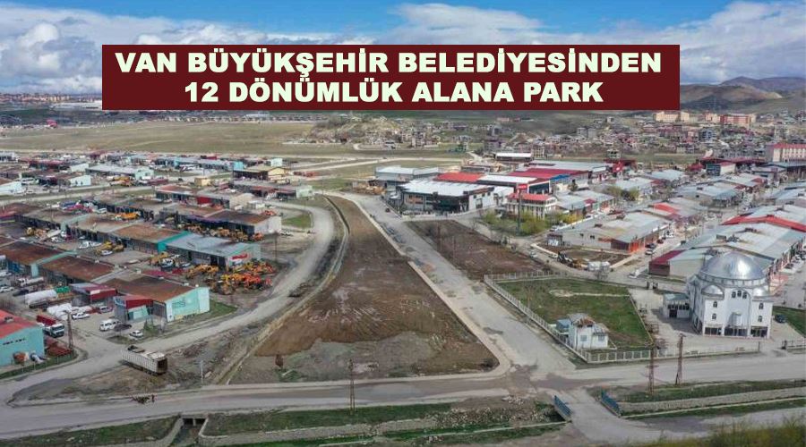 Van Büyükşehir Belediyesinden 12 dönümlük alana park