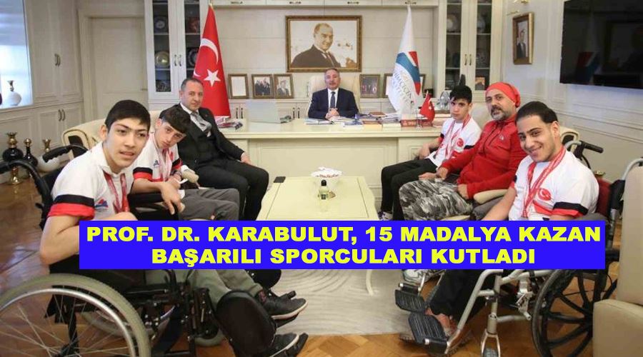 Prof. Dr. Karabulut, 15 madalya kazan başarılı sporcuları kutladı