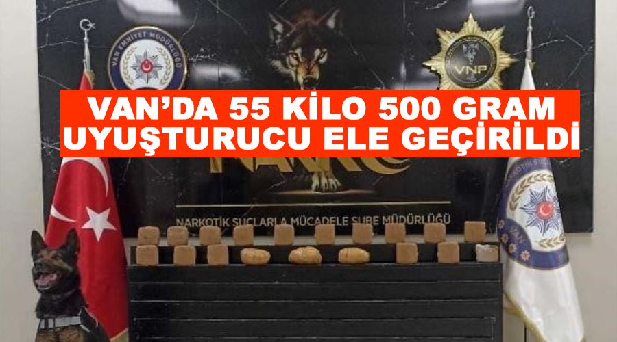 Van’da 55 kilo 500 gram uyuşturucu ele geçirildi