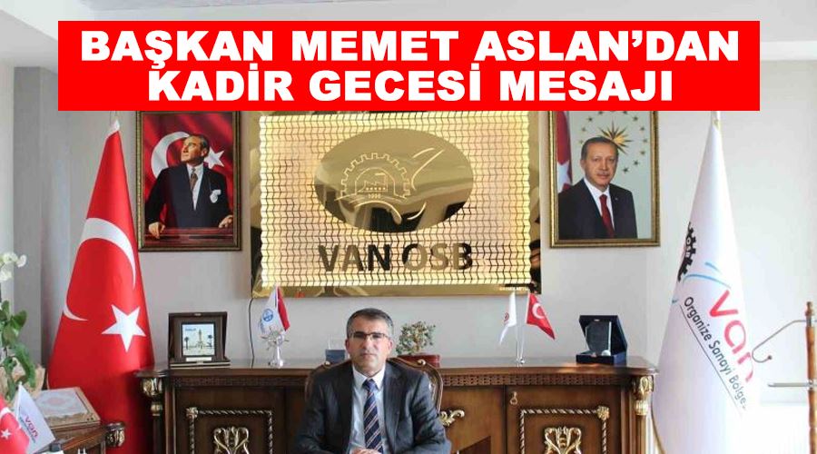 Başkan Memet Aslan’dan Kadir Gecesi mesajı