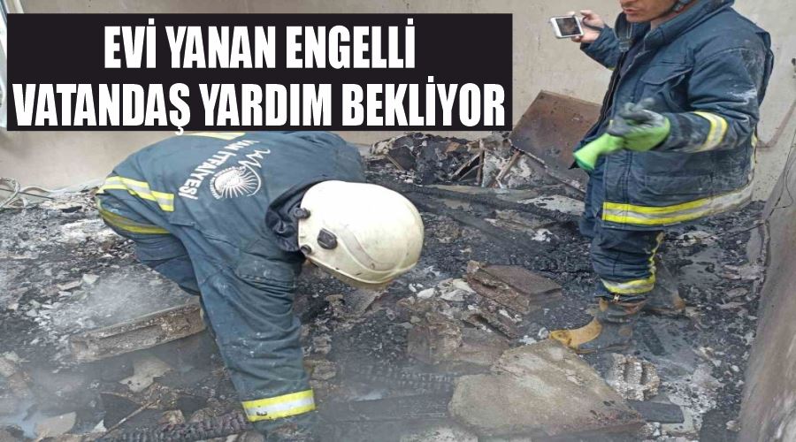 Evi yanan engelli vatandaş yardım bekliyor