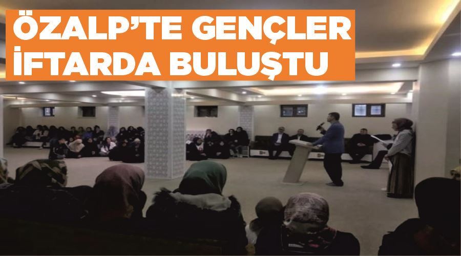 Özalp’te gençler iftarda buluştu