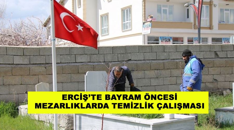 Erciş’te bayram öncesi mezarlıklarda temizlik çalışması