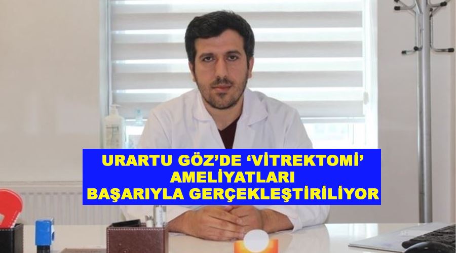 Urartu Göz’de ‘vitrektomi’ ameliyatları başarıyla gerçekleştiriliyor