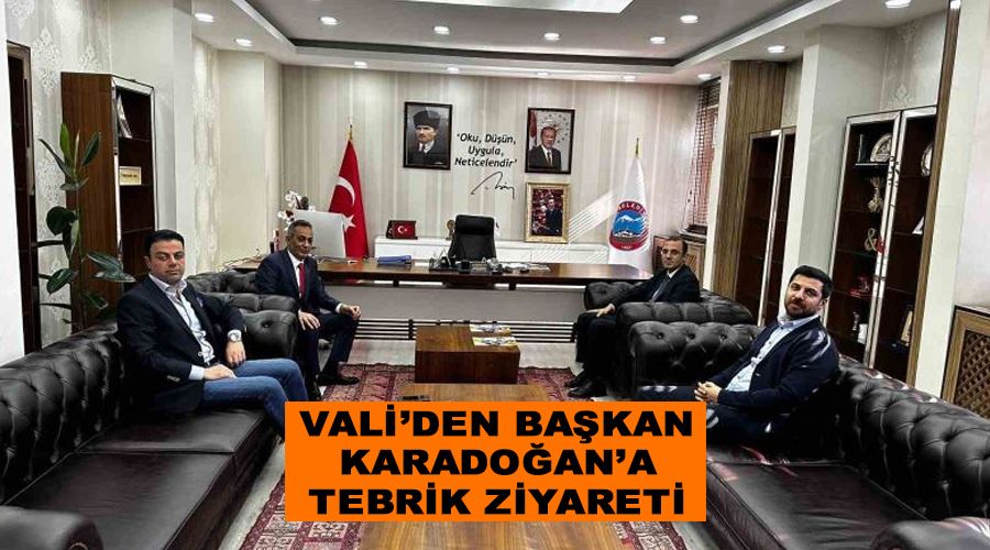 Vali’den Başkan Karadoğan’a tebrik ziyareti