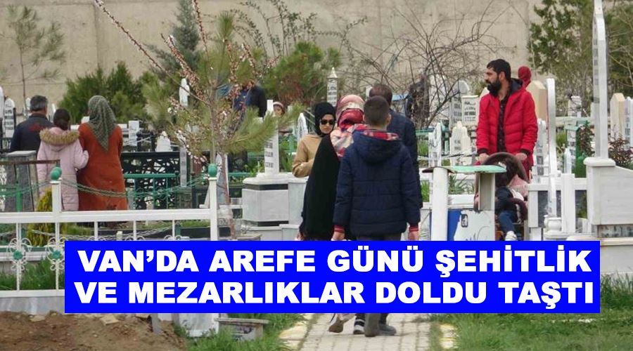 Van’da Arefe günü şehitlik ve mezarlıklar doldu taştı