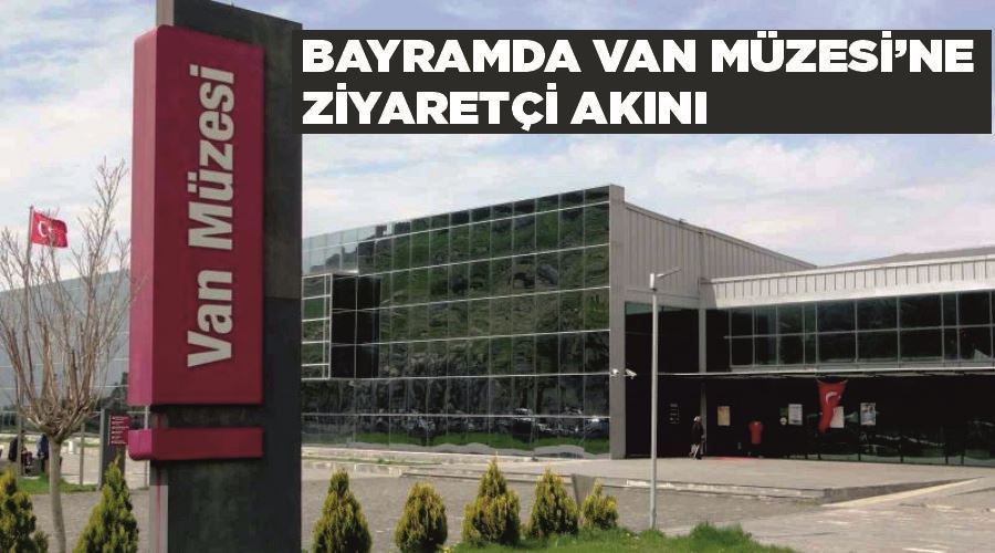 Bayramda Van Müzesi’ne ziyaretçi akını