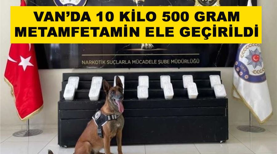 Van’da 10 kilo 500 gram metamfetamin ele geçirildi