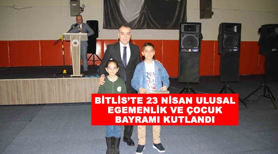 Bitlis’te 23 Nisan Ulusal Egemenlik ve Çocuk Bayramı kutlandı