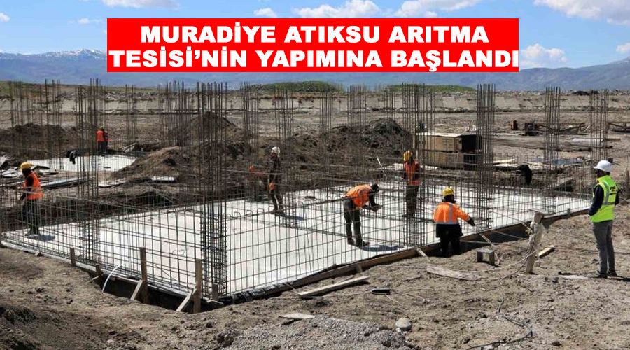 Muradiye Atıksu Arıtma Tesisi’nin yapımına başlandı