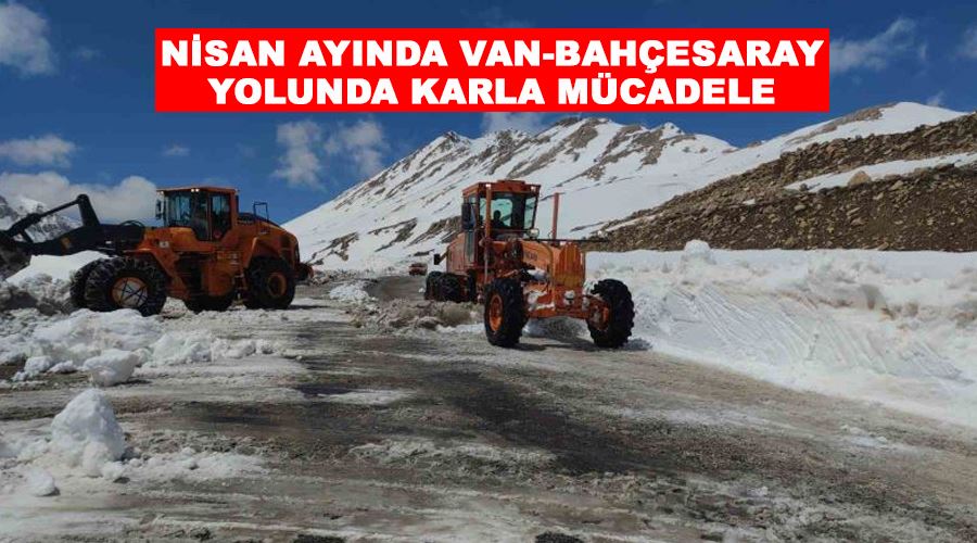 Nisan ayında Van-Bahçesaray yolunda karla mücadele