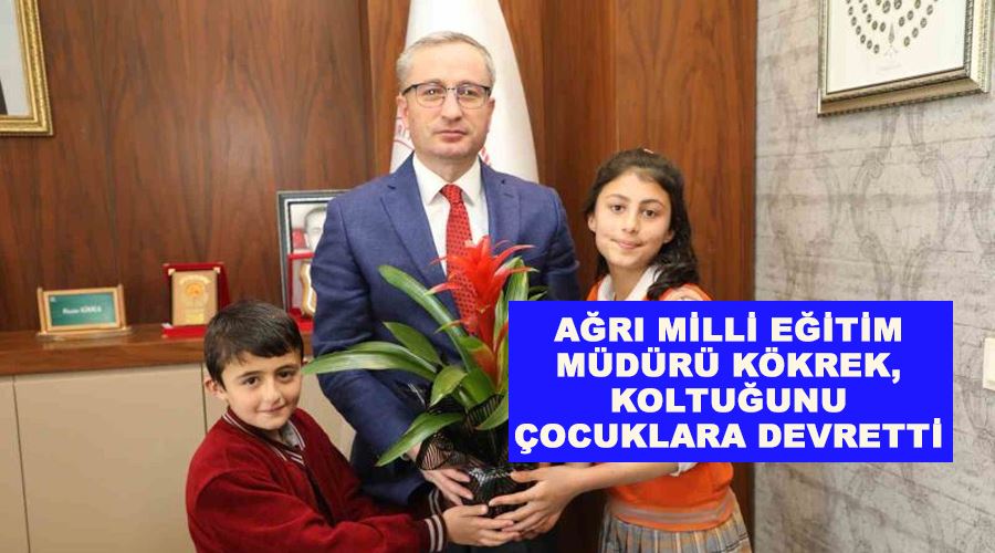 Ağrı Milli Eğitim Müdürü Kökrek, koltuğunu çocuklara devretti