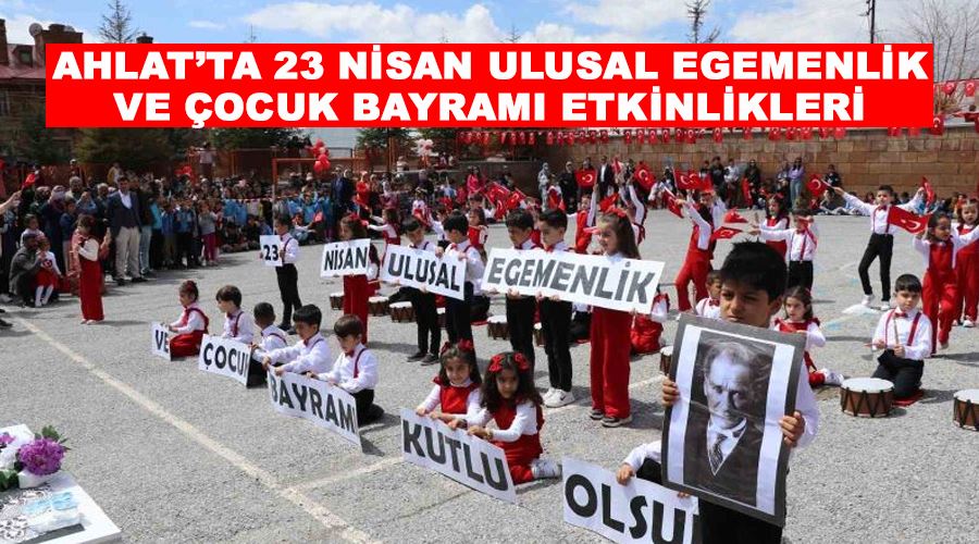 Ahlat’ta 23 Nisan Ulusal Egemenlik ve Çocuk Bayramı etkinlikleri