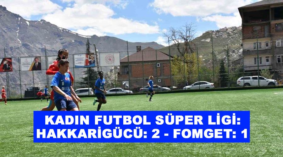 Kadın Futbol Süper Ligi: Hakkarigücü: 2 - FOMGET: 1