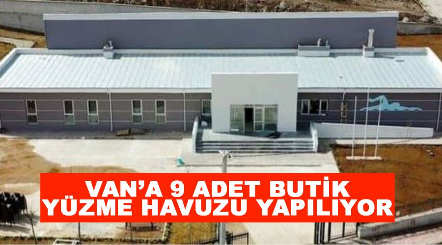 Van’a 9 adet butik yüzme havuzu yapılıyor