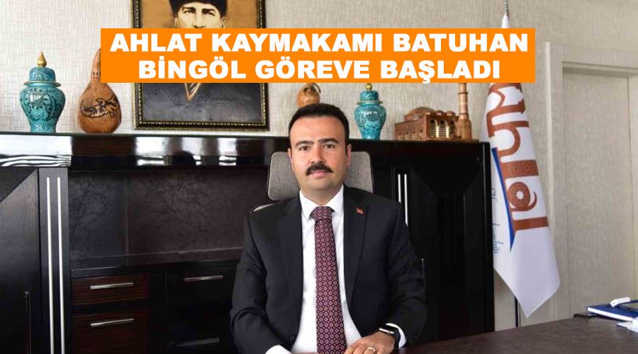 Ahlat Kaymakamı Batuhan Bingöl göreve başladı