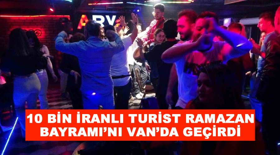 10 bin İranlı turist Ramazan Bayramı’nı Van’da geçirdi