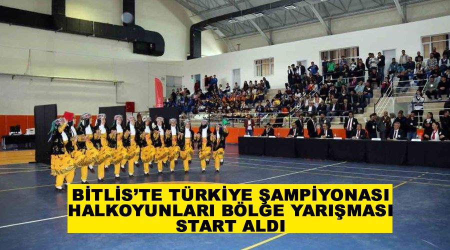 Bitlis’te Türkiye Şampiyonası Halkoyunları Bölge Yarışması start aldı