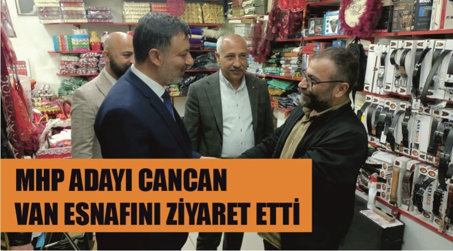 MHP adayı Cancan Van esnafını ziyaret etti