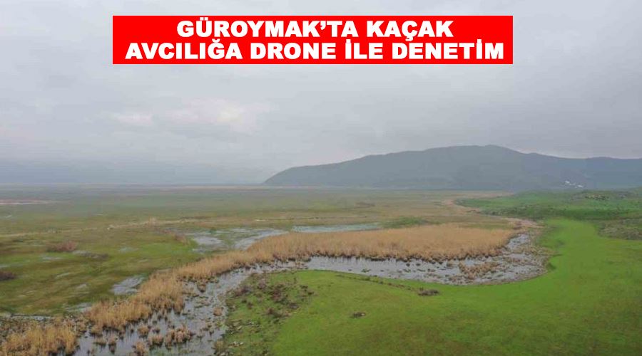 Güroymak’ta kaçak avcılığa drone ile denetim