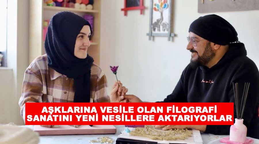 Aşklarına vesile olan filografi sanatını yeni nesillere aktarıyorlar